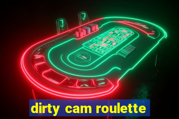 dirty cam roulette